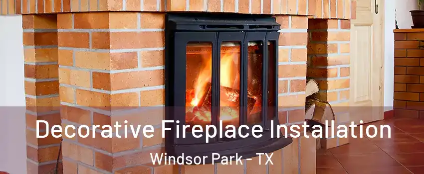 Decorative Fireplace Installation Windsor Park - TX