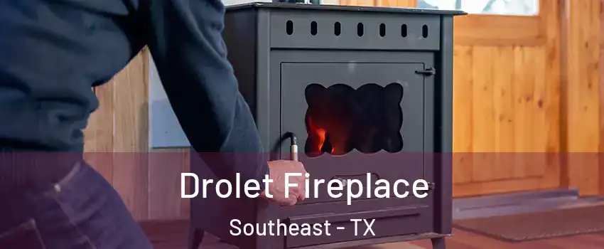 Drolet Fireplace Southeast - TX