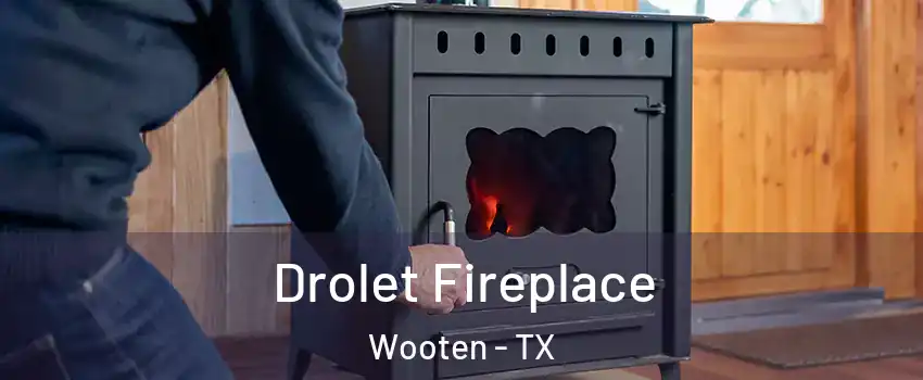 Drolet Fireplace Wooten - TX