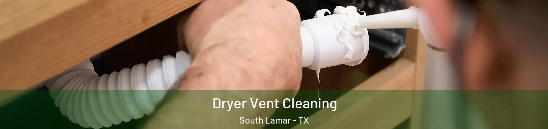 Dryer Vent Cleaning South Lamar - TX