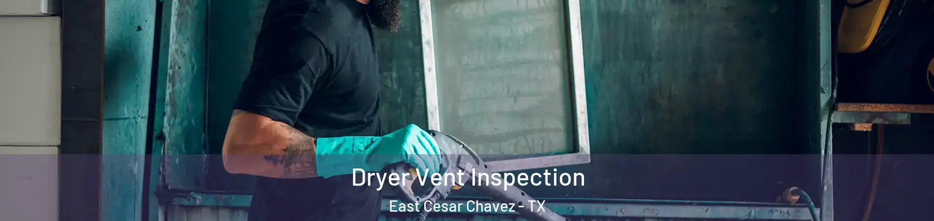 Dryer Vent Inspection East Cesar Chavez - TX