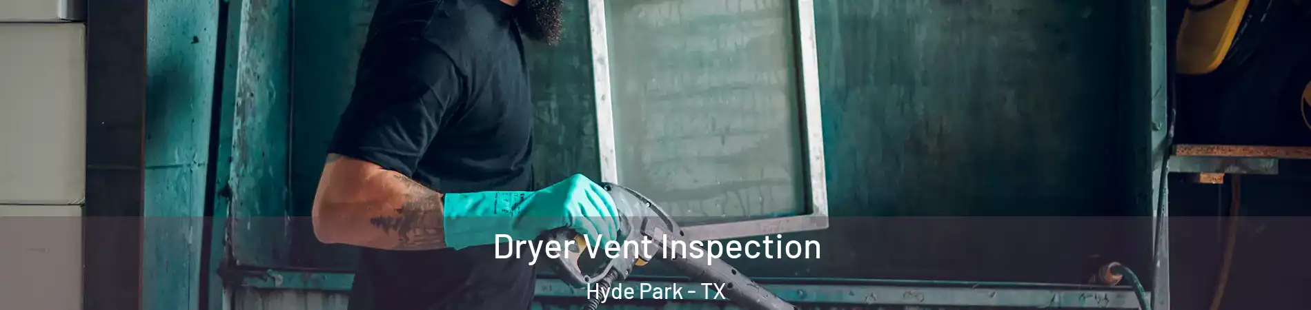 Dryer Vent Inspection Hyde Park - TX