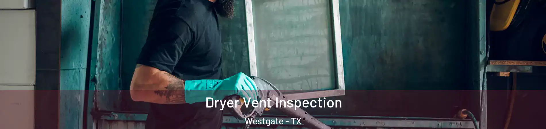 Dryer Vent Inspection Westgate - TX