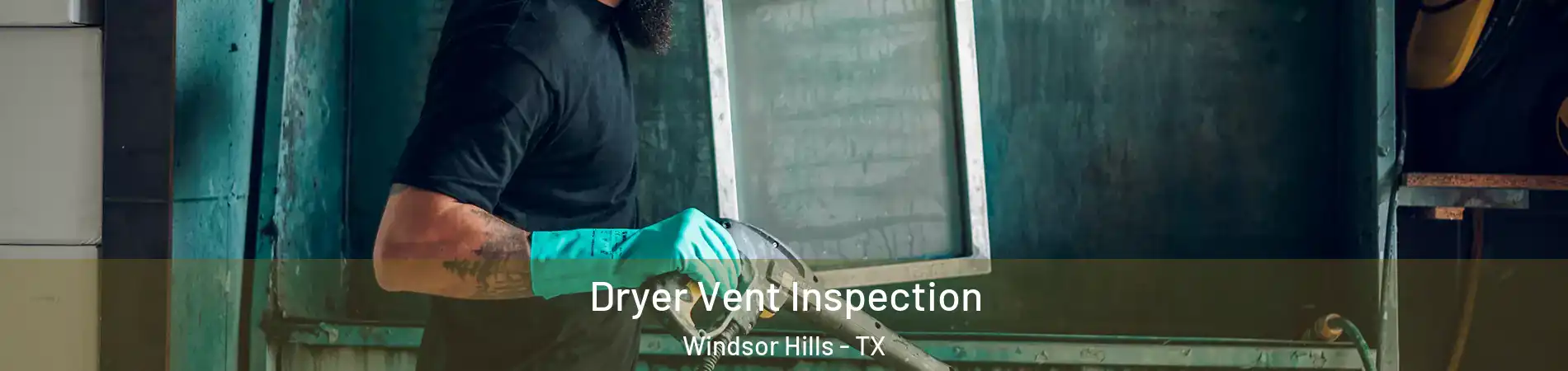 Dryer Vent Inspection Windsor Hills - TX