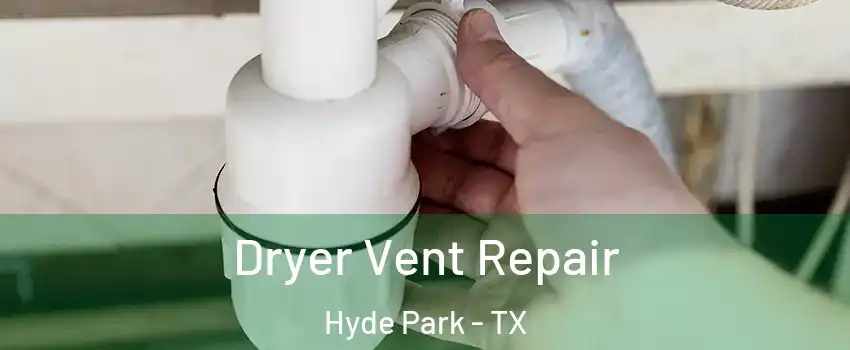 Dryer Vent Repair Hyde Park - TX