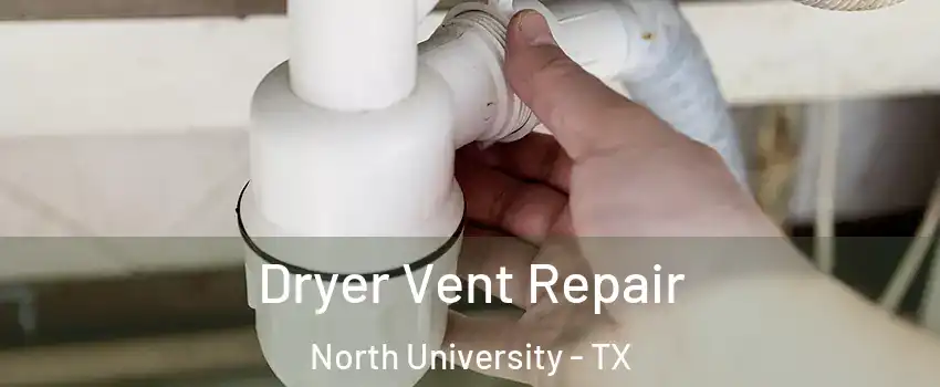 Dryer Vent Repair North University - TX