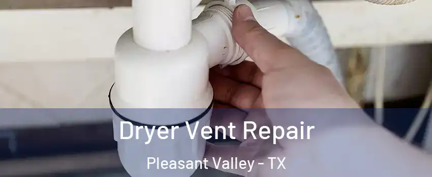 Dryer Vent Repair Pleasant Valley - TX