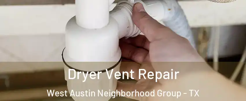 Dryer Vent Repair West Austin Neighborhood Group - TX