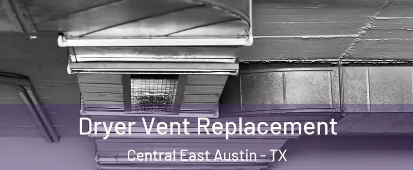 Dryer Vent Replacement Central East Austin - TX