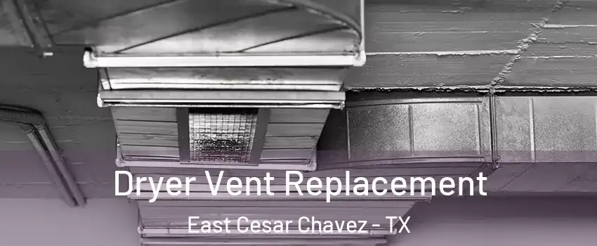 Dryer Vent Replacement East Cesar Chavez - TX