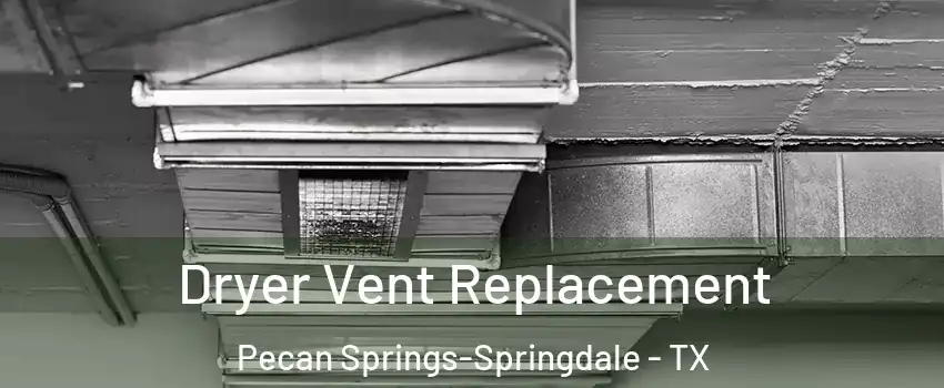 Dryer Vent Replacement Pecan Springs-Springdale - TX