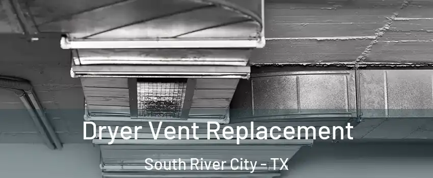 Dryer Vent Replacement South River City - TX