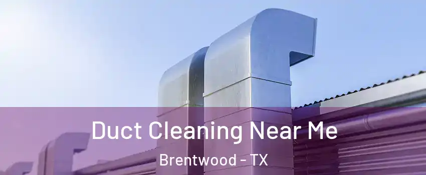 Duct Cleaning Near Me Brentwood - TX