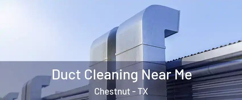 Duct Cleaning Near Me Chestnut - TX