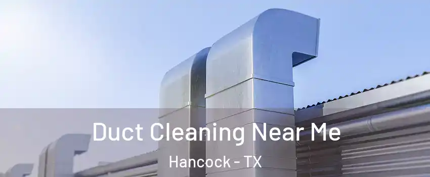 Duct Cleaning Near Me Hancock - TX