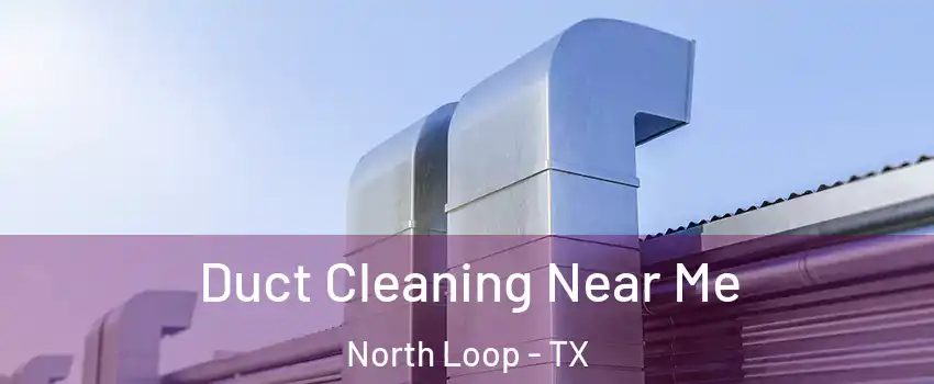 Duct Cleaning Near Me North Loop - TX