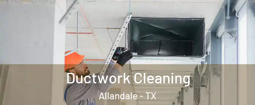 Ductwork Cleaning Allandale - TX