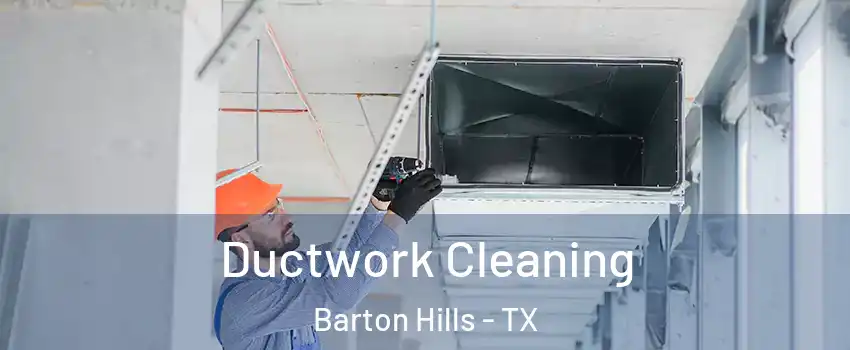 Ductwork Cleaning Barton Hills - TX