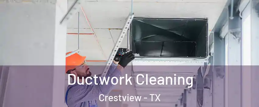 Ductwork Cleaning Crestview - TX