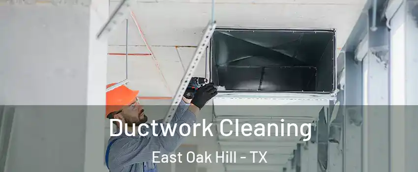 Ductwork Cleaning East Oak Hill - TX