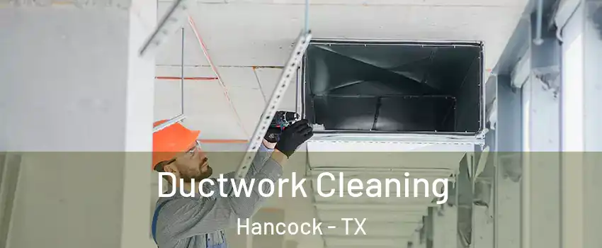 Ductwork Cleaning Hancock - TX