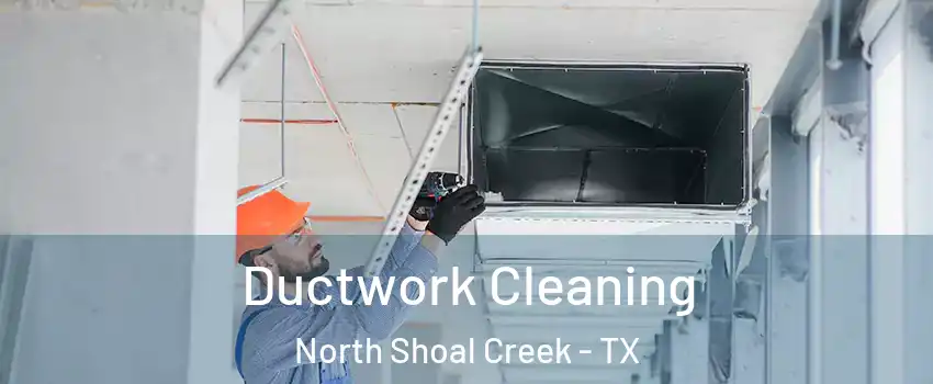 Ductwork Cleaning North Shoal Creek - TX