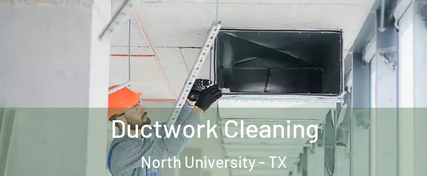 Ductwork Cleaning North University - TX