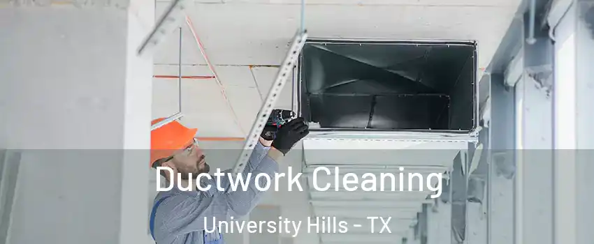 Ductwork Cleaning University Hills - TX