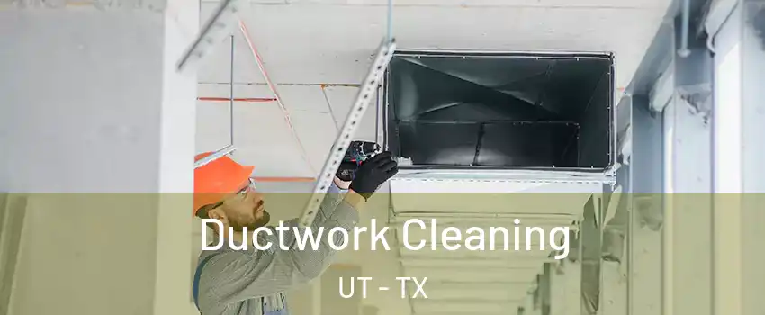 Ductwork Cleaning UT - TX