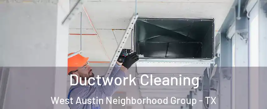 Ductwork Cleaning West Austin Neighborhood Group - TX