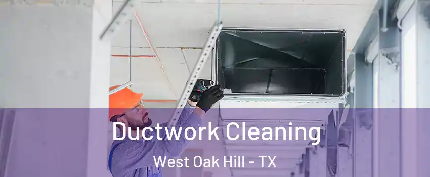 Ductwork Cleaning West Oak Hill - TX