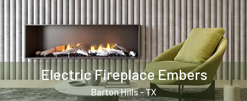 Electric Fireplace Embers Barton Hills - TX