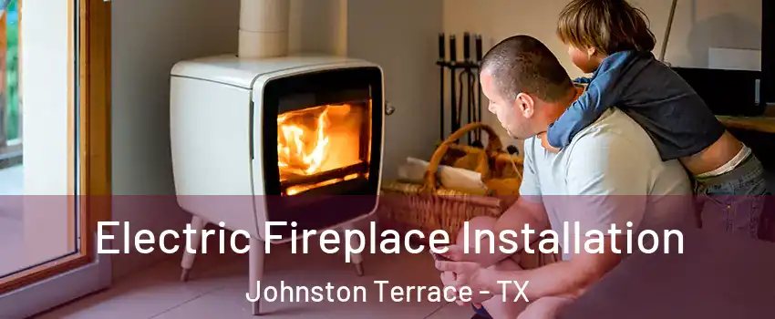 Electric Fireplace Installation Johnston Terrace - TX