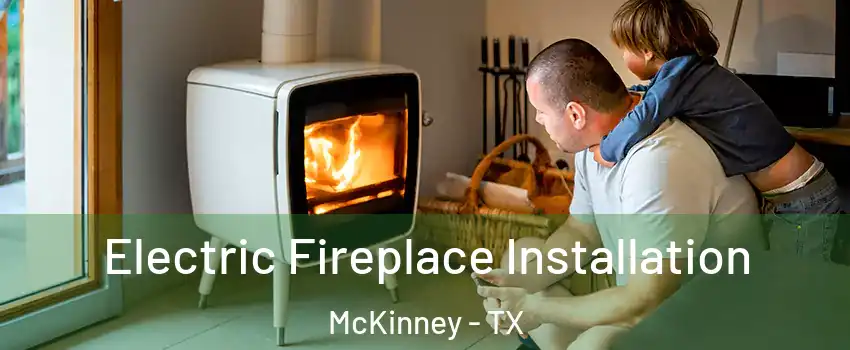 Electric Fireplace Installation McKinney - TX