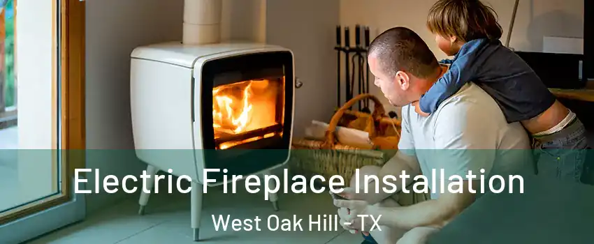 Electric Fireplace Installation West Oak Hill - TX