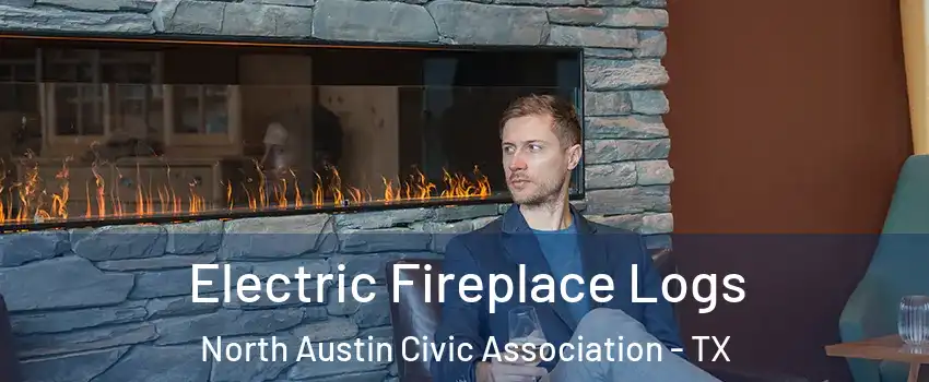 Electric Fireplace Logs North Austin Civic Association - TX