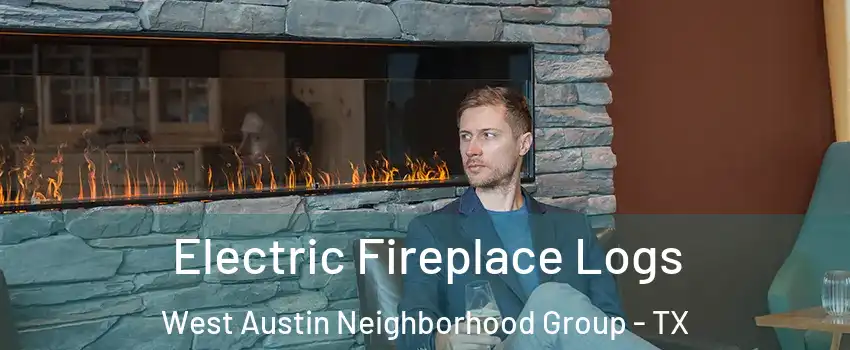 Electric Fireplace Logs West Austin Neighborhood Group - TX