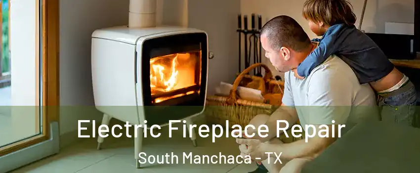 Electric Fireplace Repair South Manchaca - TX