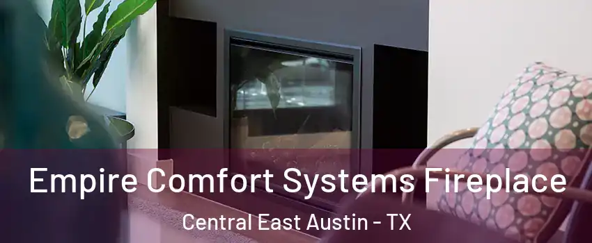 Empire Comfort Systems Fireplace Central East Austin - TX