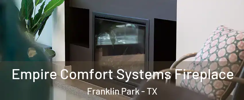 Empire Comfort Systems Fireplace Franklin Park - TX