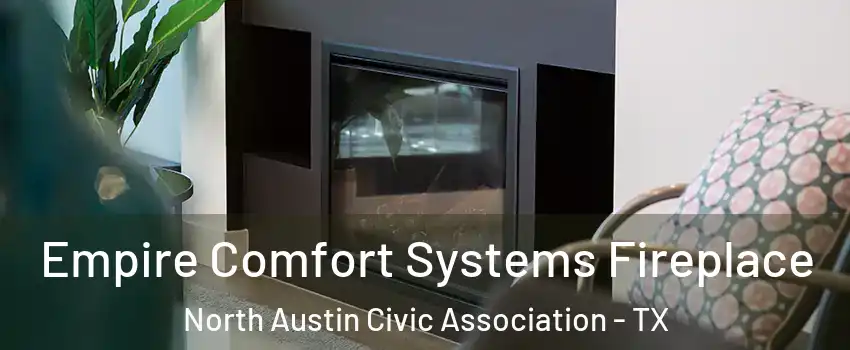 Empire Comfort Systems Fireplace North Austin Civic Association - TX