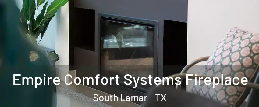 Empire Comfort Systems Fireplace South Lamar - TX