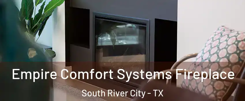 Empire Comfort Systems Fireplace South River City - TX