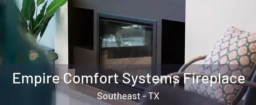 Empire Comfort Systems Fireplace Southeast - TX