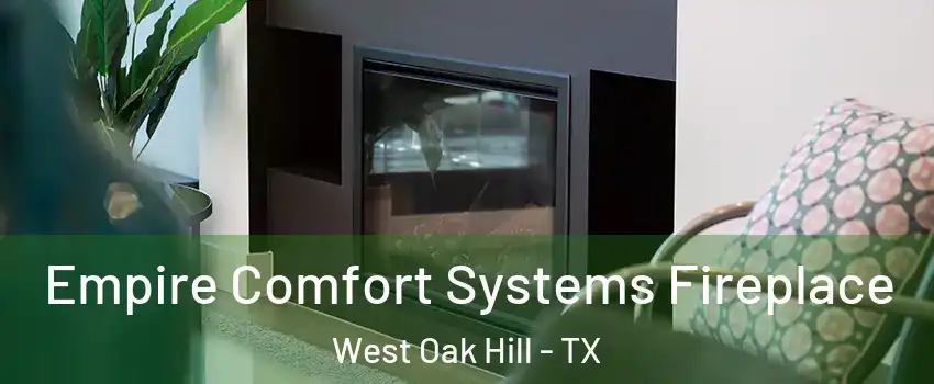 Empire Comfort Systems Fireplace West Oak Hill - TX