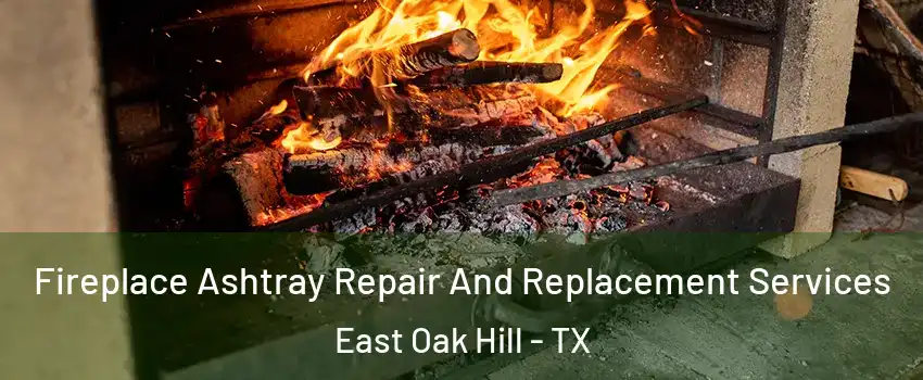 Fireplace Ashtray Repair And Replacement Services East Oak Hill - TX