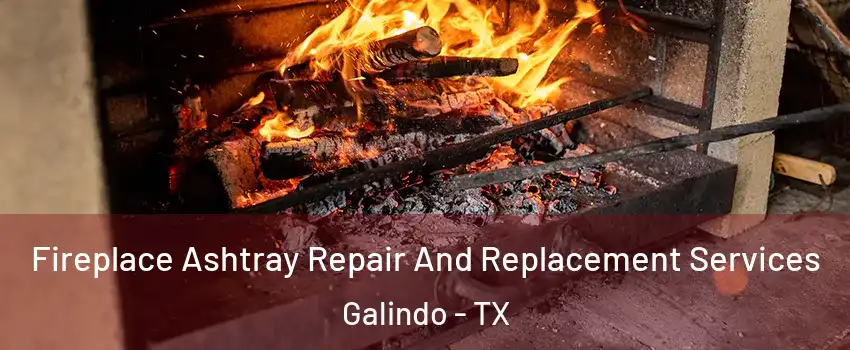 Fireplace Ashtray Repair And Replacement Services Galindo - TX