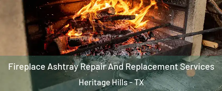 Fireplace Ashtray Repair And Replacement Services Heritage Hills - TX