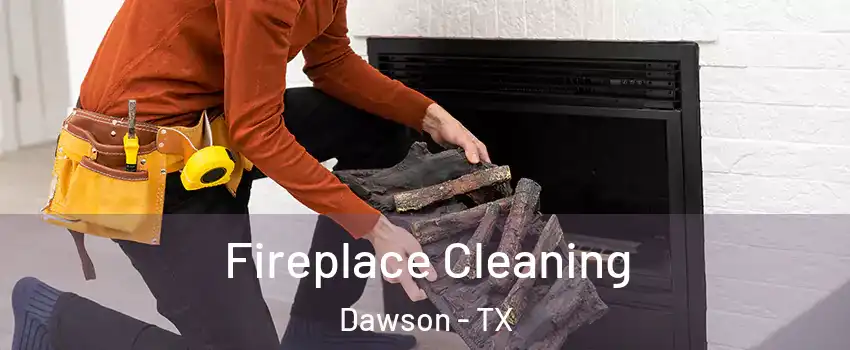 Fireplace Cleaning Dawson - TX