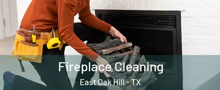 Fireplace Cleaning East Oak Hill - TX